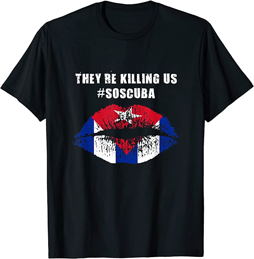 They’re Killing Us #soscuba Lips Kiss Cuban Flag Pride Shirt T-Shirt