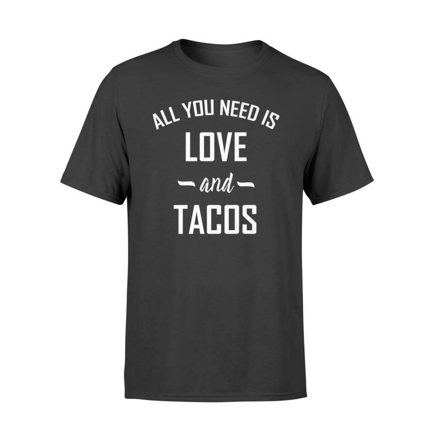 All You Need Is Love And Tacos Funny Gift T Shirt