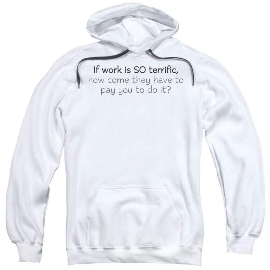 Work Is Terrific Adult Pull-Over Hoodie