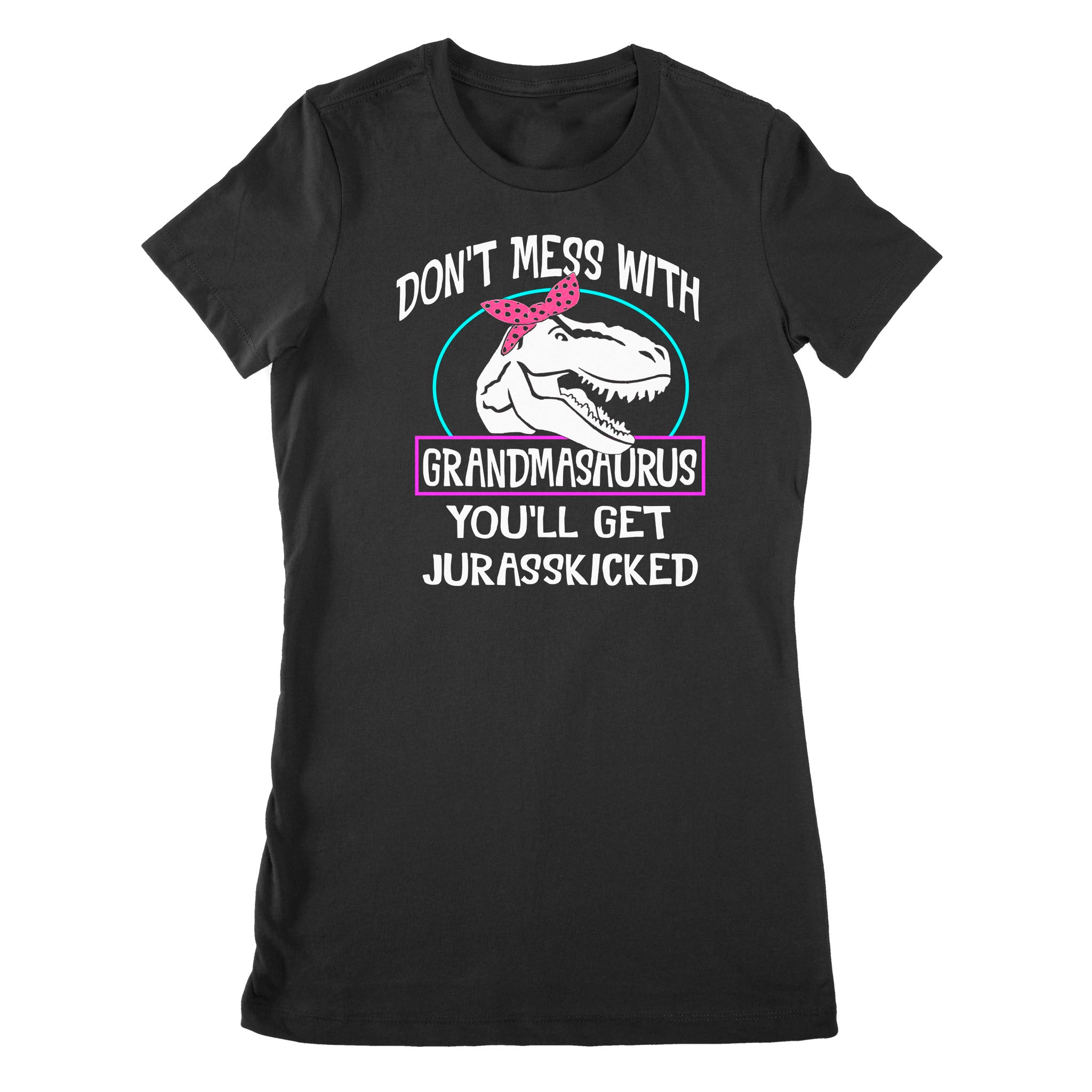 Don’t Mess With Grandmasaurus You’ll Get Jurasskicked Funny – Premium Women’s T-shirt