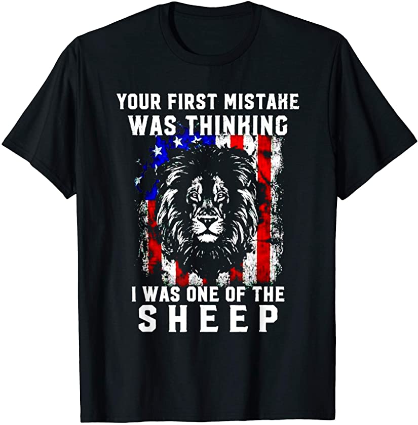 Your First Mistake Was Thinking I Was One Of The Sheep Lion T-Shirt