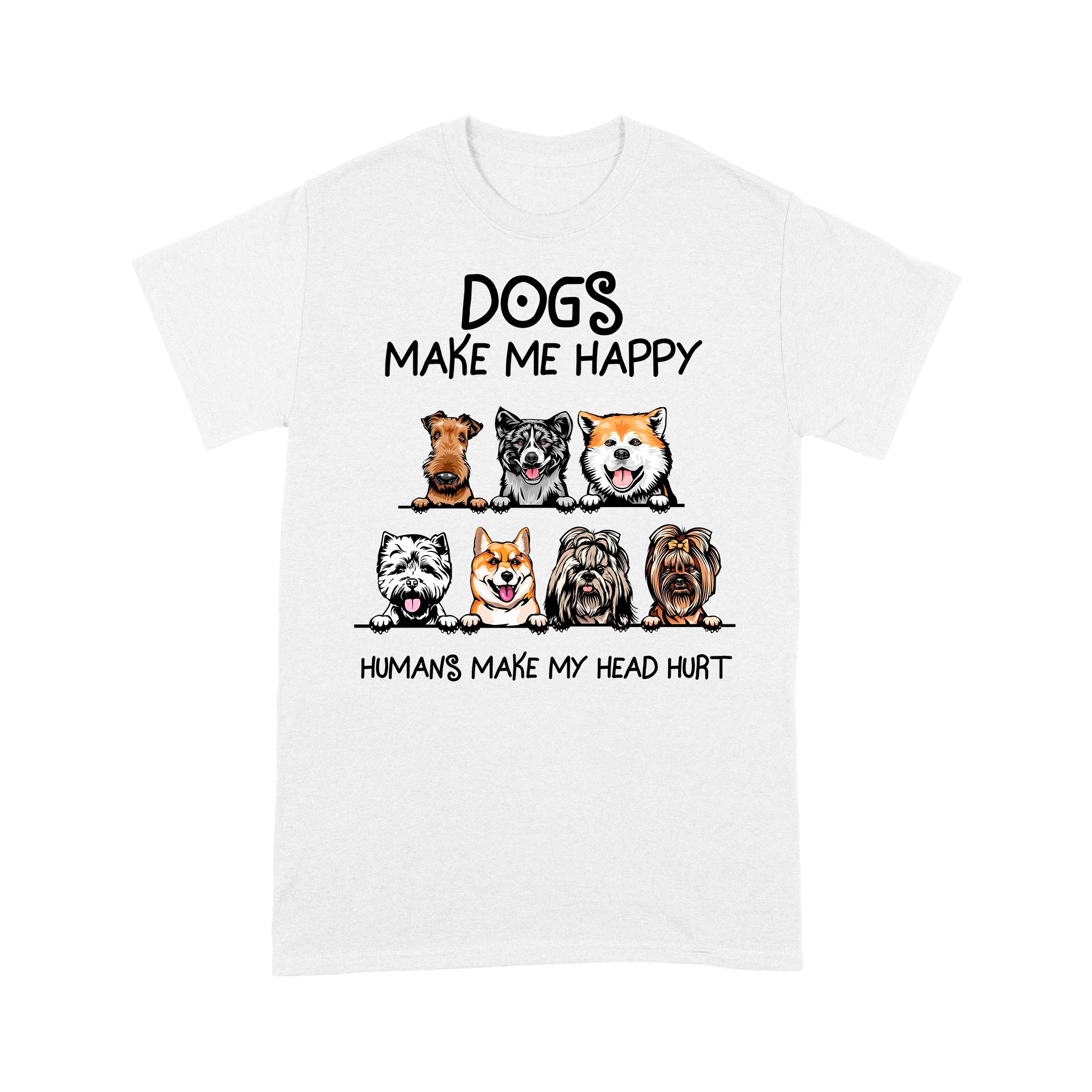 Dogs Make Me Happy Humans Make My Head Hurt Dog Lovers Gift – Standard T-shirt