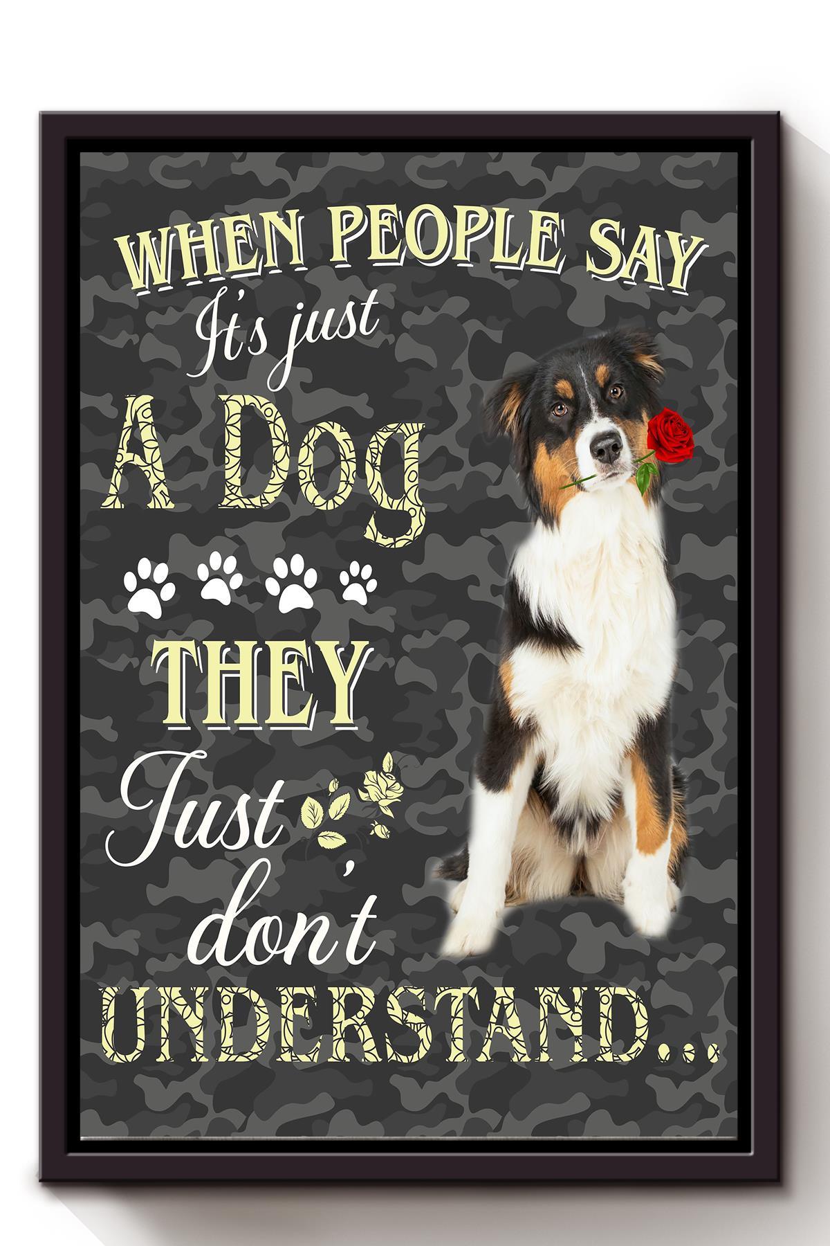 When People Say It’S Just A Dog Animal Wall Art Gift For Dog Lover Dog Foster Dog Mom Framed Canvas