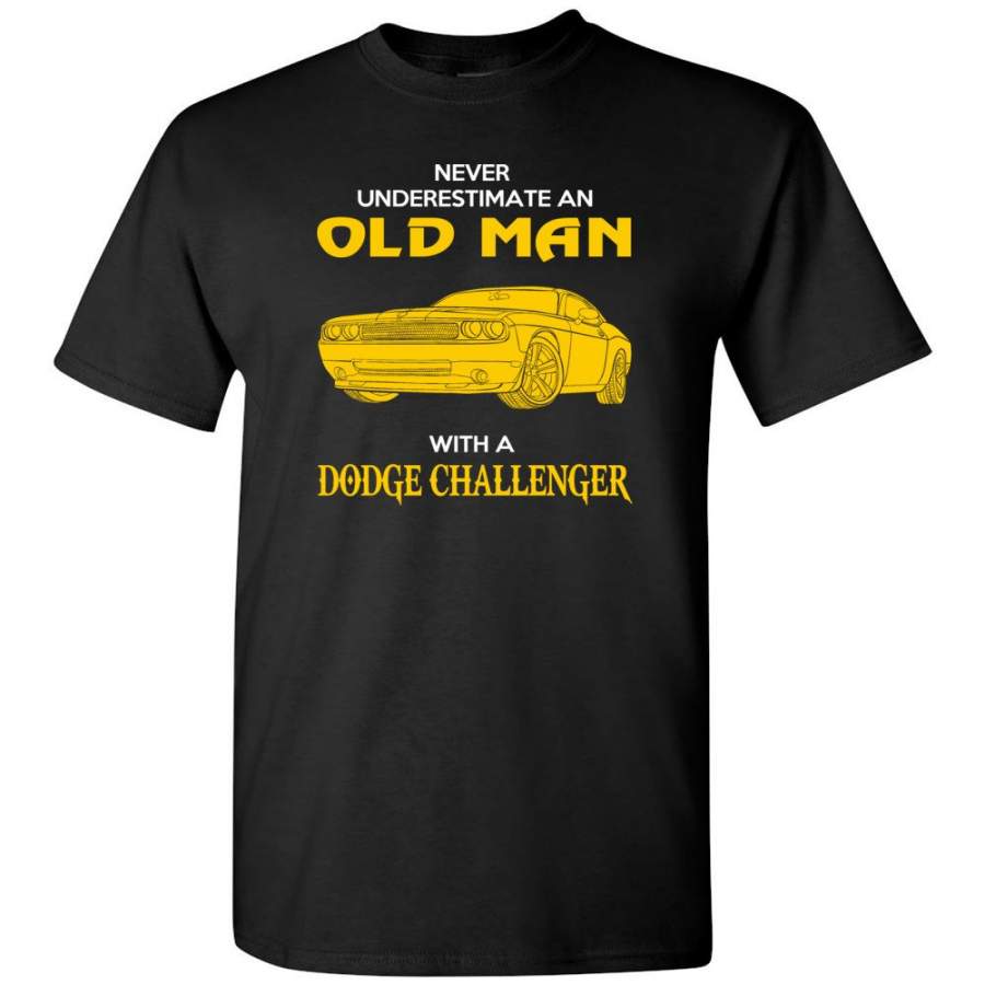 Never Underestimate An Old Man With A Dodge Challenger – T-Shirt