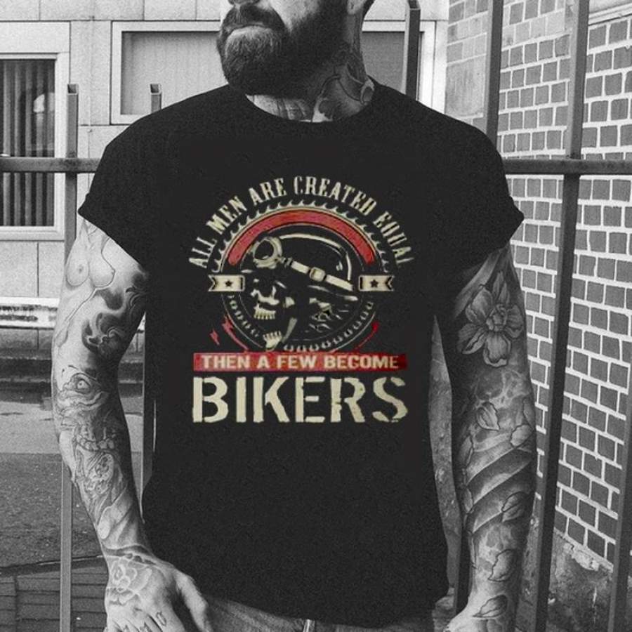 All Men Are Created Boual Then A Few Become Bikes T Shirt