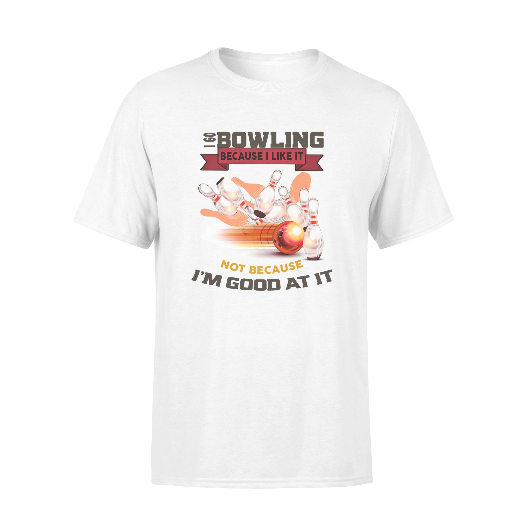 I Go Bowling Because I Like It Not Because I_m Good At It – Standard T-shirt