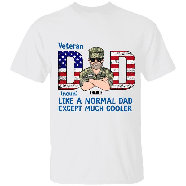 Veteran Dad Like A Normal Dad Except Much Cooler Personalized T-Shirt, Best Gift For Veterans Occasion