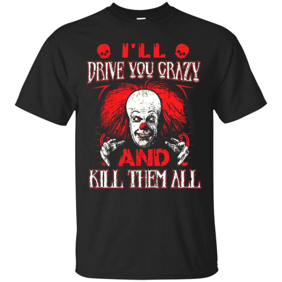 AGR Drive You Crazy And Kill Them All Pennywise Clown T-Shirt