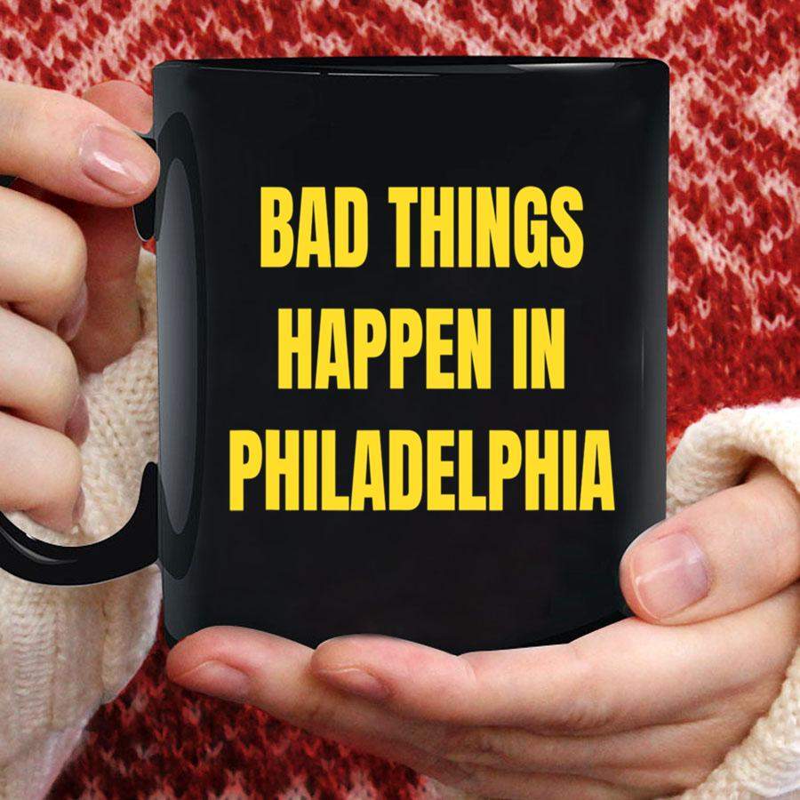 Bad Things Always Happen In Philadelphia Mug