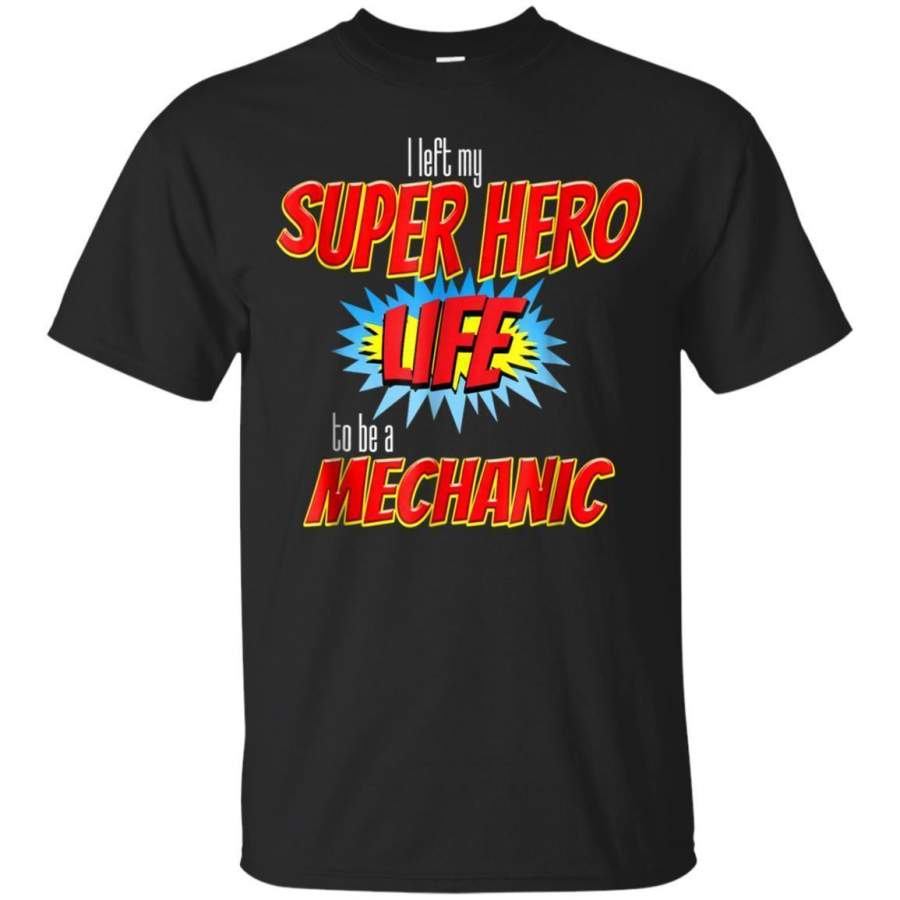 AGR I Left My Superhero Life To Be A Mechanic Tshirt Jaq T-shirt