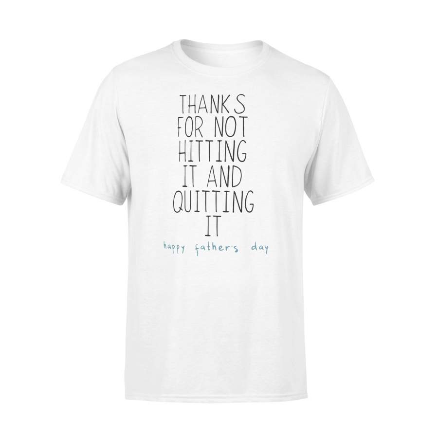 Thanks For Not Hitting It And Quitting It Happy Father’s Day T-shirt