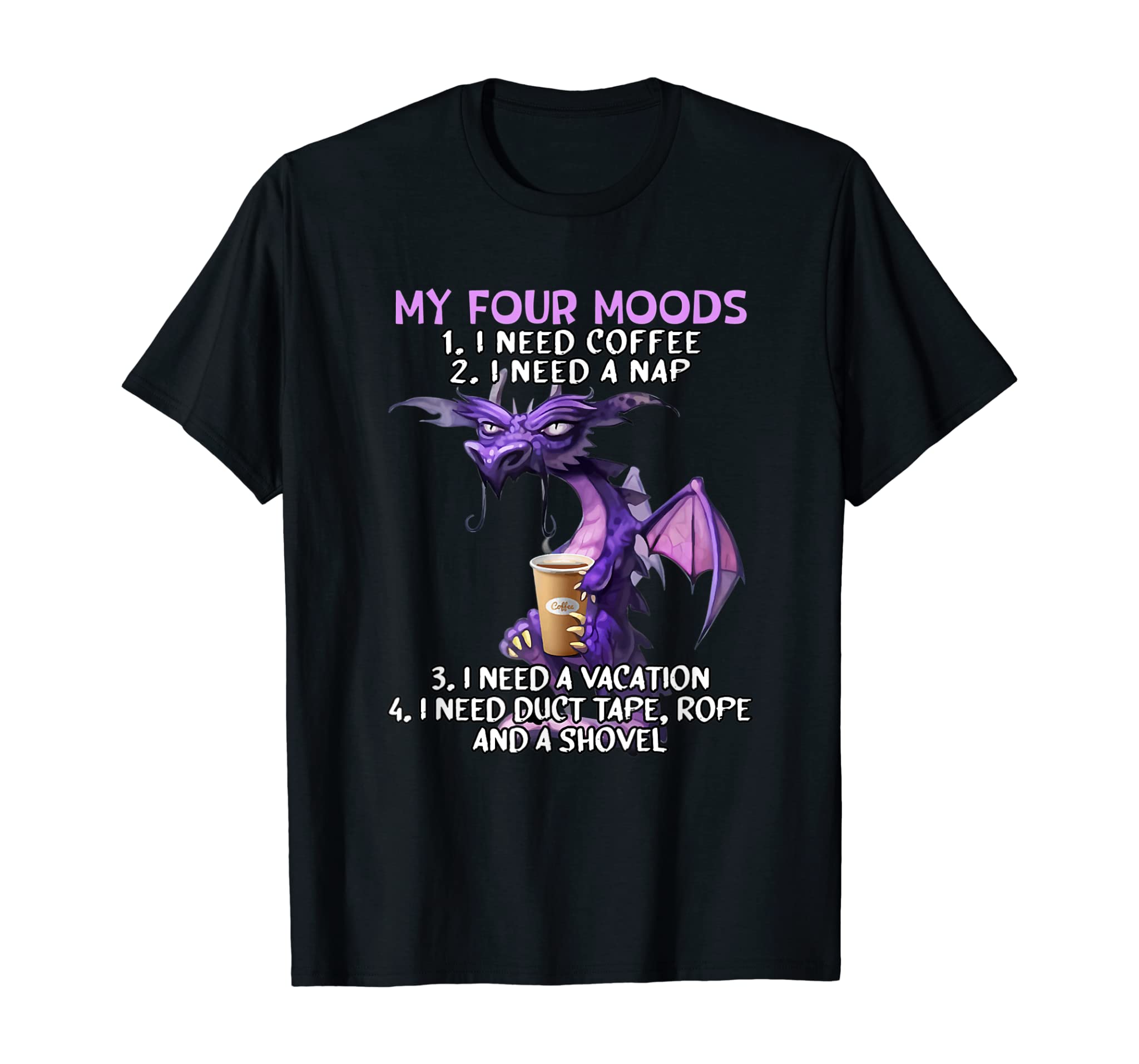 My Four Moods I Need Coffee I Need A Nap Dragon Coffee Lover T-Shirt