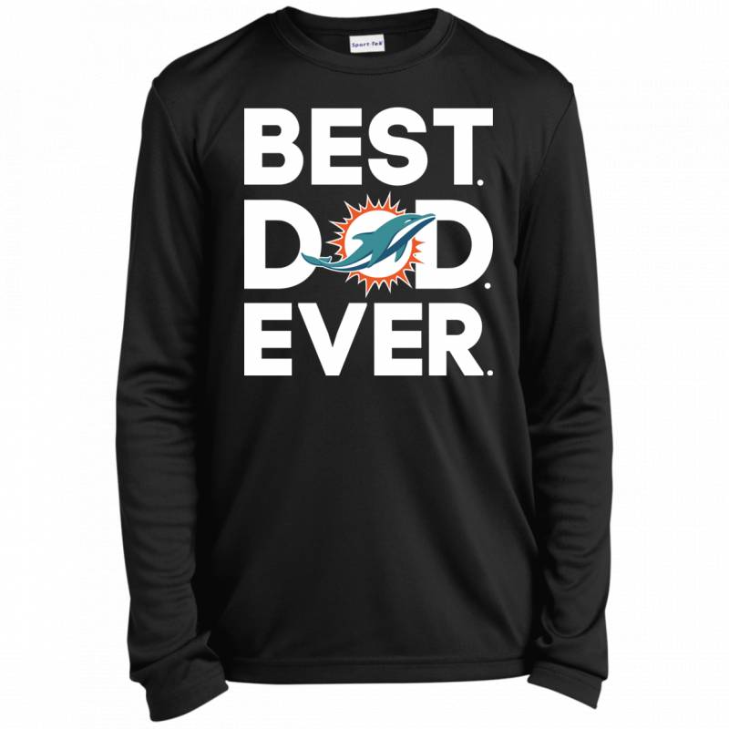 Miami Dolphins Best Dad Ever T shirt Long sleeve Sweatshirt Hoodie