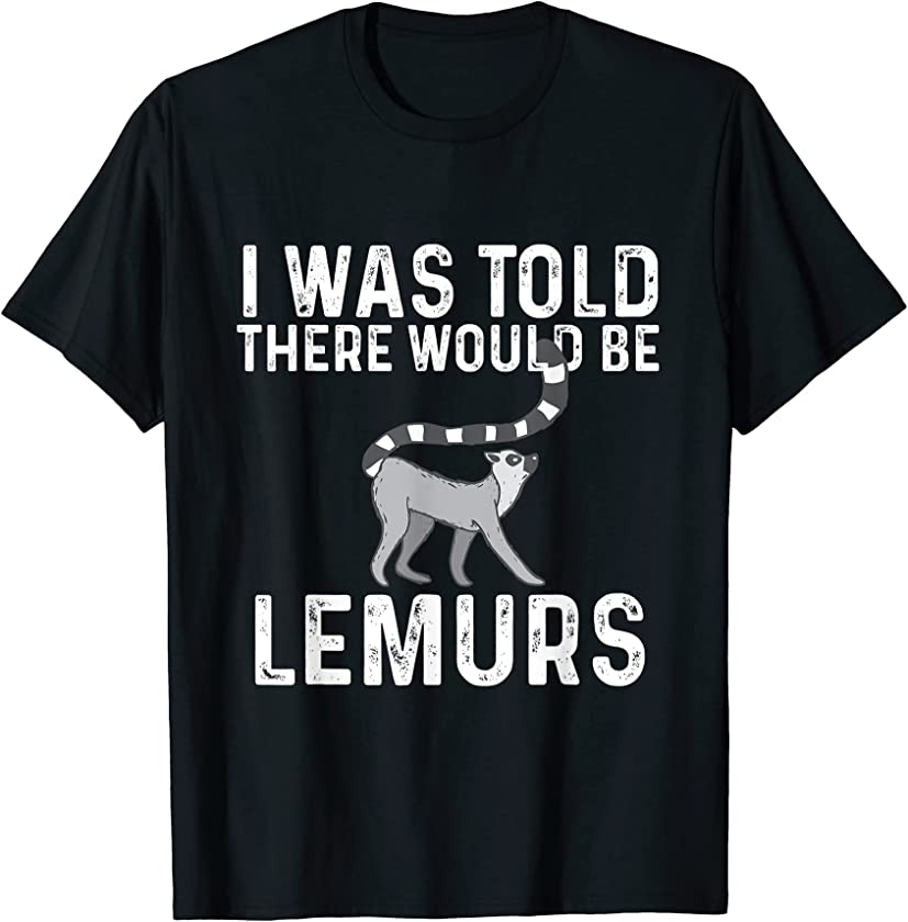 There Would Be Lemurs – Zookeeper Animal Researcher T-Shirt