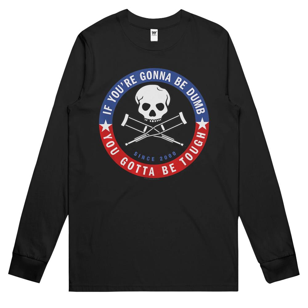 Jackass Forever If You’Re Gonna Be Dumb Be Tough Logo Long Sleeve T-Shirt