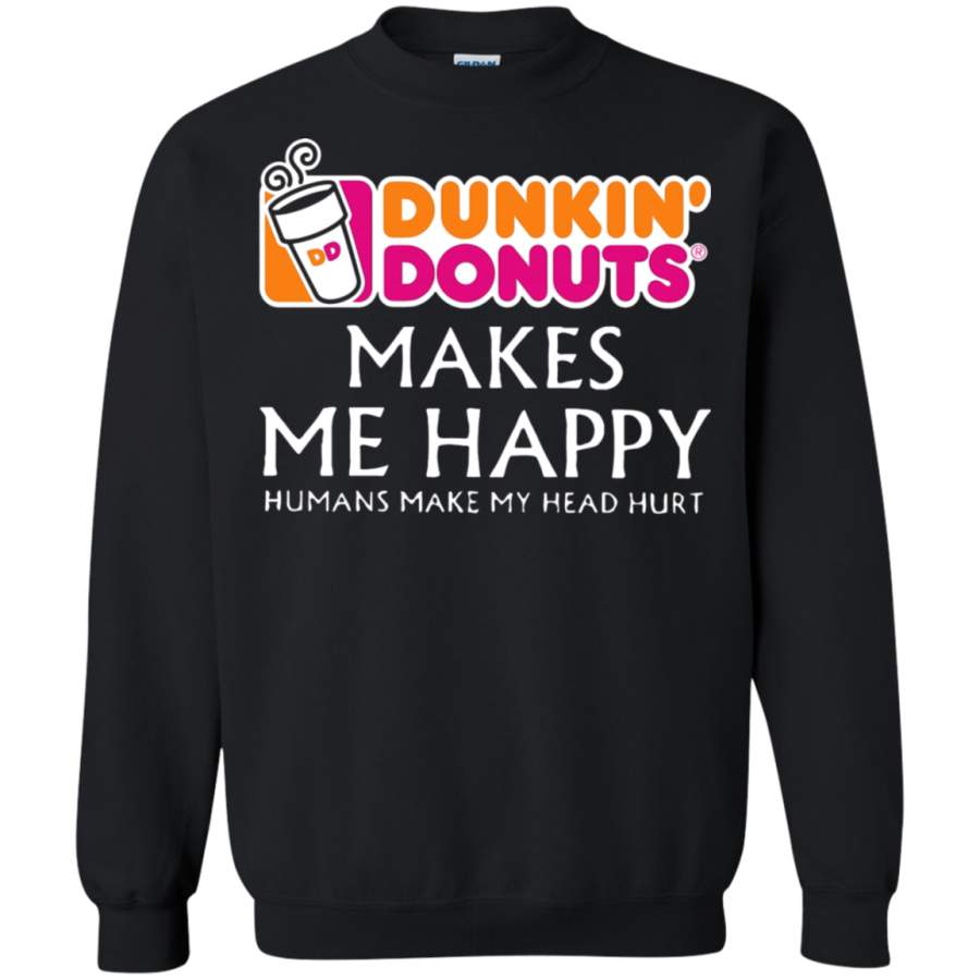 AGR Dunkin’ Donuts Makes Me Happy Humans Make My Head Hurt Sweatshirt