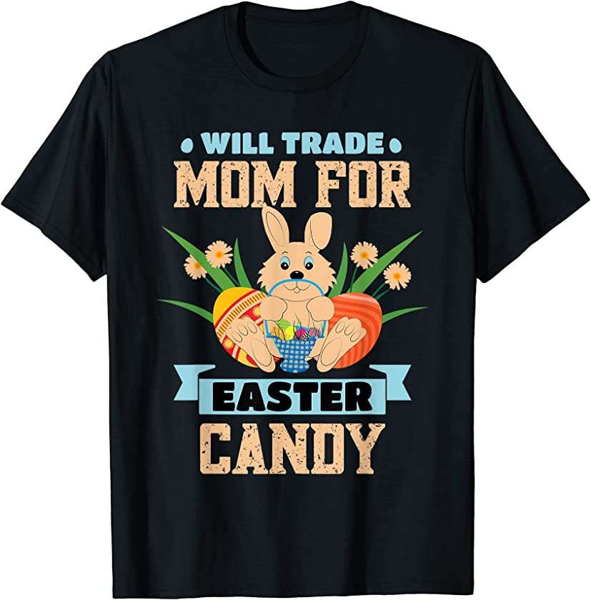 Will Trade Mom Easter Candy Eggs Bunny Women Easter Day 2022 T-Shirt