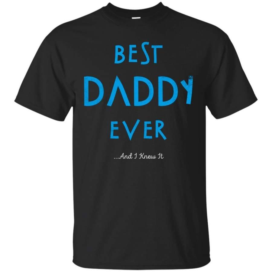 AGR Father s Day Tshirts Best Daddy Ever And I Knew It Shirts Hoodies Sweatshirts