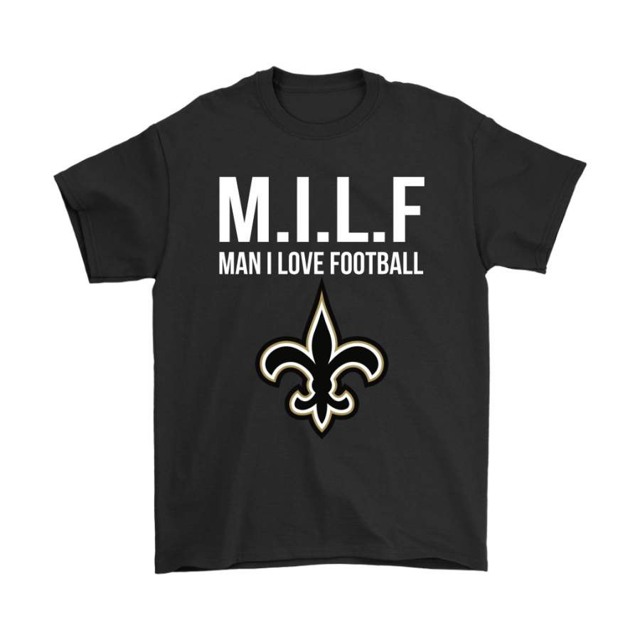 New Orleans Saints M.I.L.F Man I Love Football Funny Shirts