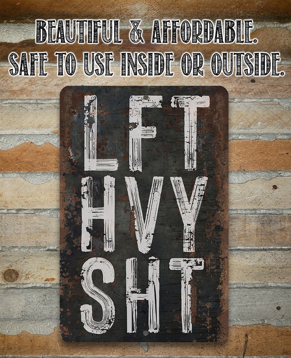 Lift Heavy Shit  – 8″ x 12″ or 12″ x 18″ Aluminum Tin Awesome Metal Poster