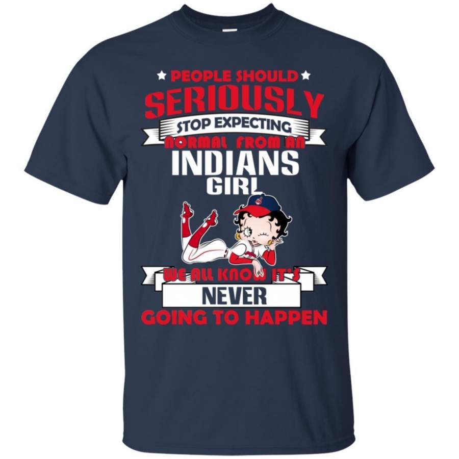 People Should Seriously Stop Expecting Normal From A Cleveland Indians Girl T Shirt