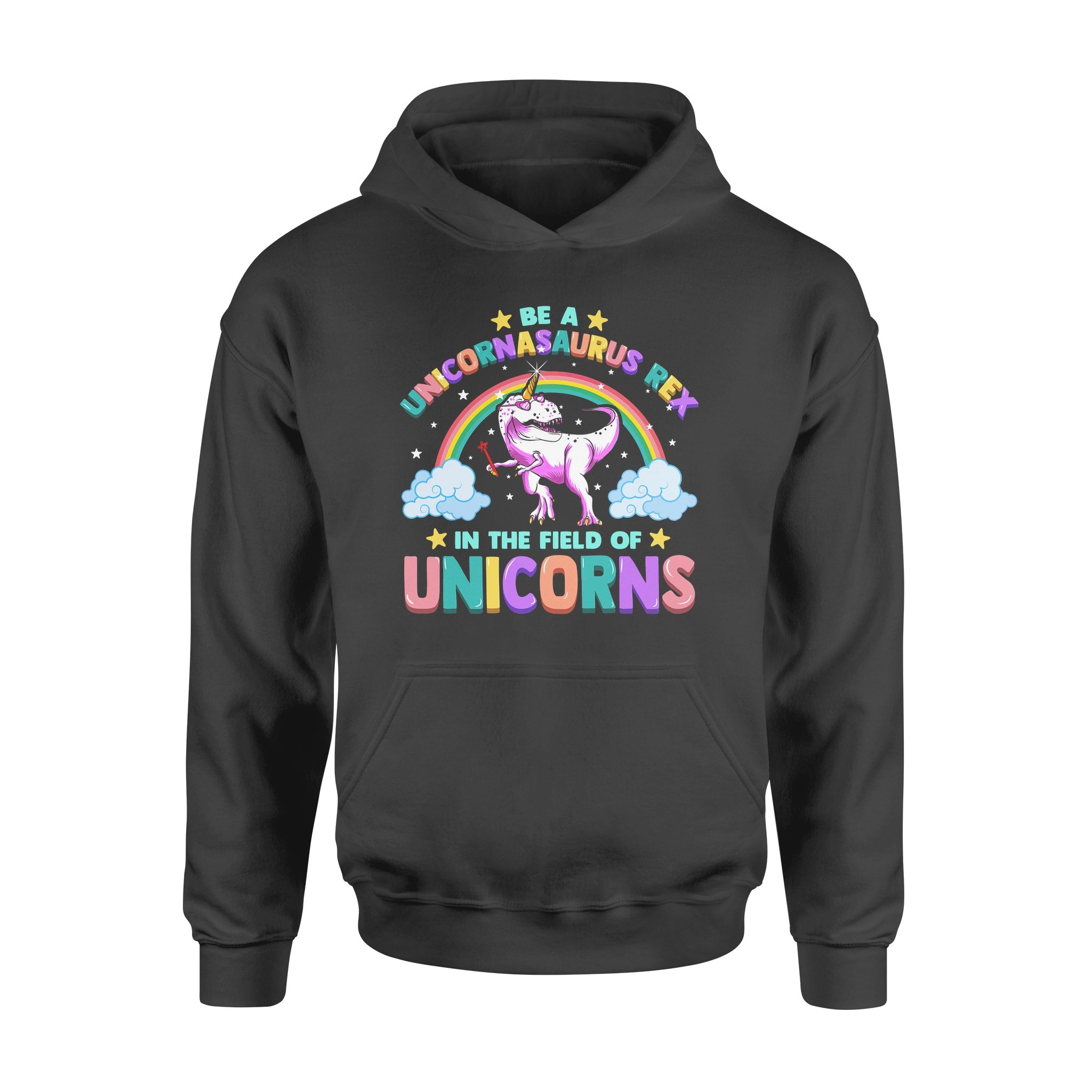 Dinosaur Be A Unicornasaurus Rex In The Field Of Unicorns – Standard Hoodie