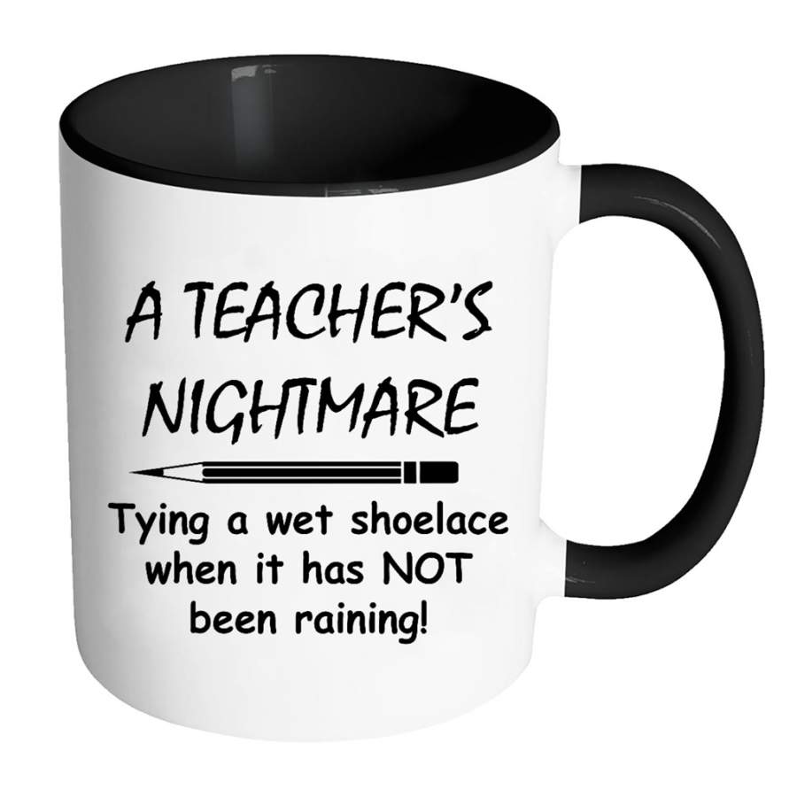 A Teacher’s Nightmare Tying A Wet Shoelace When It Has NOT Been Raining (w) – Full-Wrap Coffee Colors Accent Mug