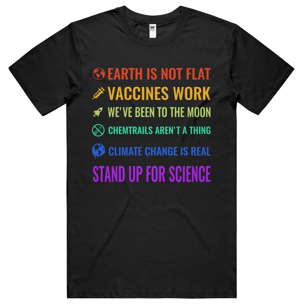 Earth Is Not Flat! Vaccines Work! We’Ve Been To The Moon! Chemtrails Aren’T A Thing! Climate Change Is Real! Stand Up For Science! T Shirts