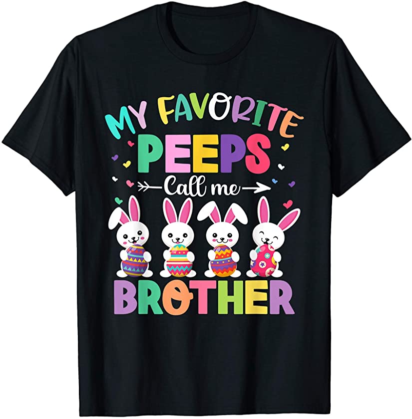 My Favorite Peeps Call Me Brother Cute Easter Bunny Egg T-Shirt