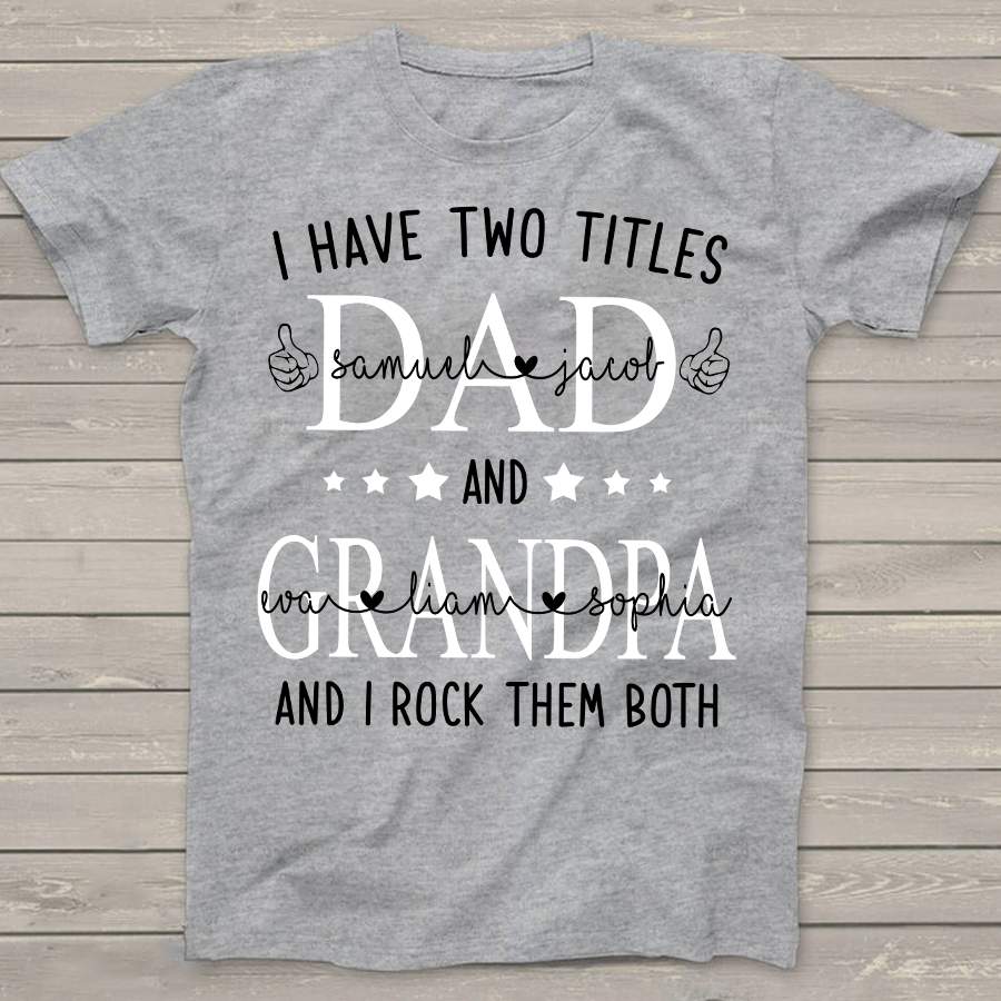 Personalized I Have Two Titles Dad and Grandpa Shirt