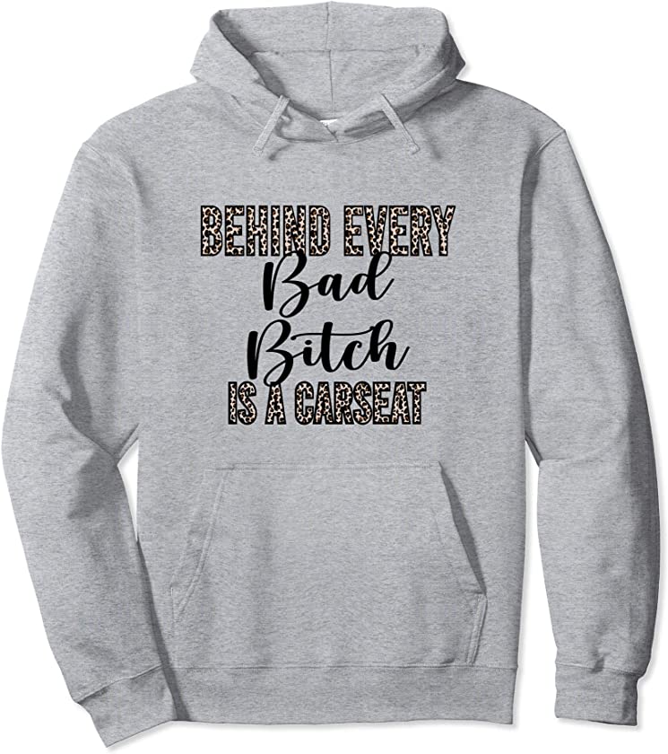 Behind Every Bad Bitch Is A Car Seat Leopard Funny Mom Gift Pullover Hoodie