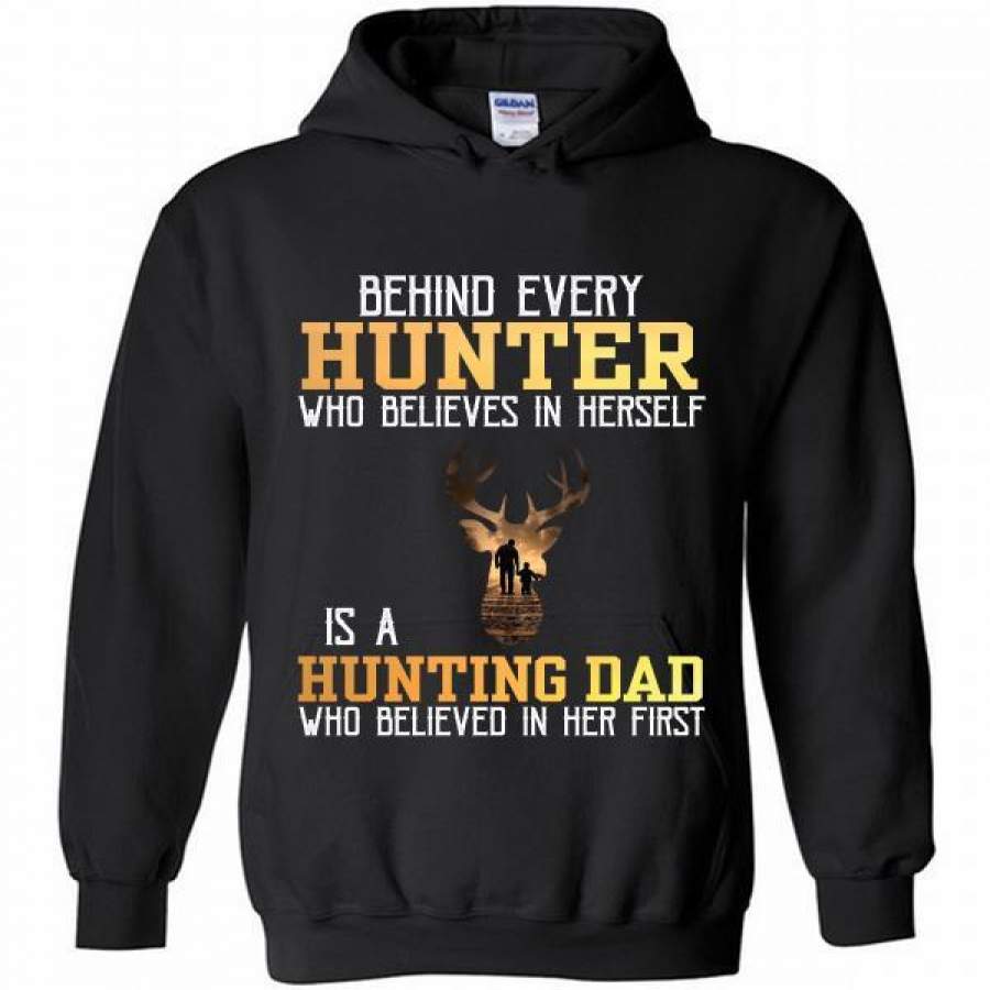 Behind Every Hunter Who Believes In Herself Is A Hunting Dad Hoodie