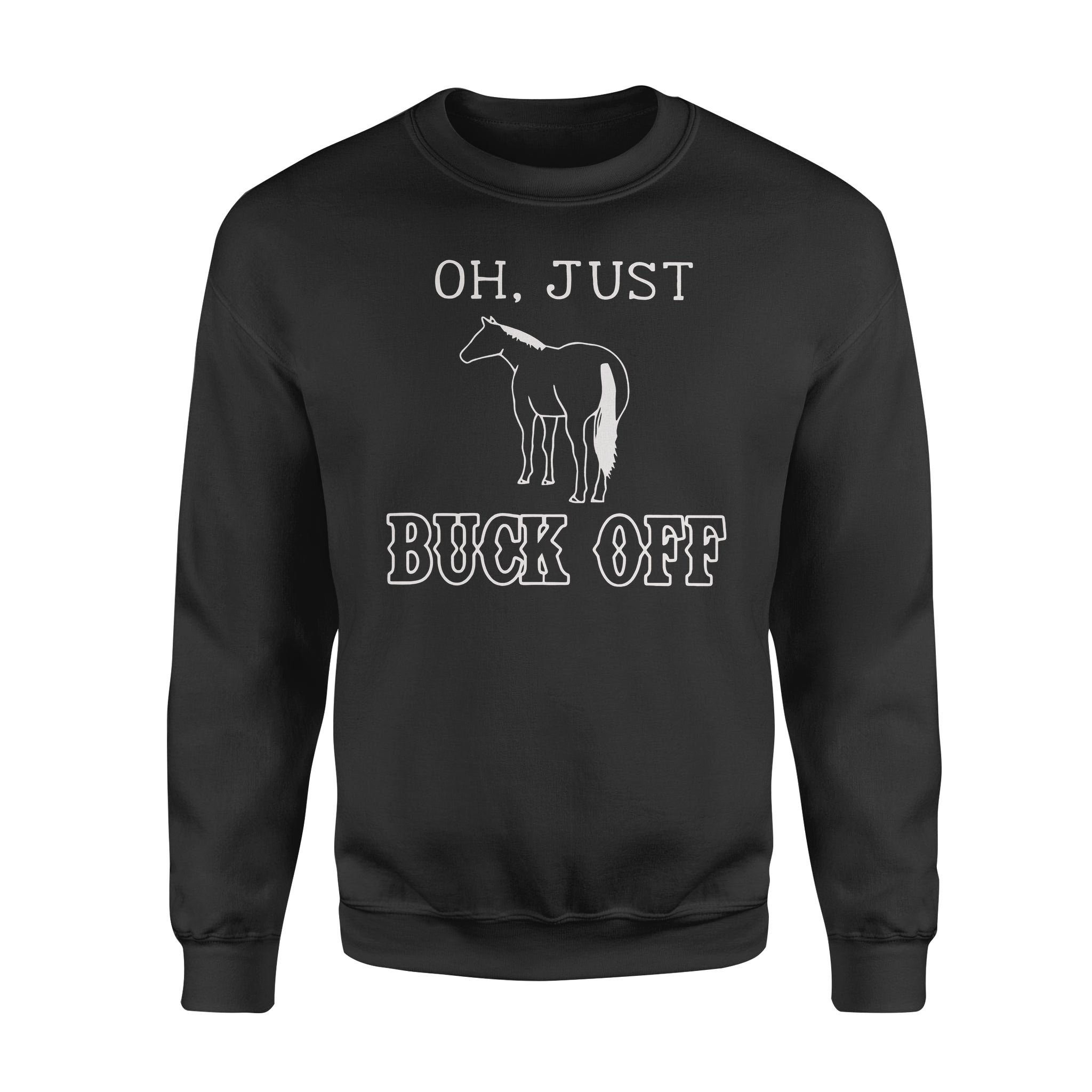 Oh Just Buck Off Horse – Standard Crew Neck Sweatshirt