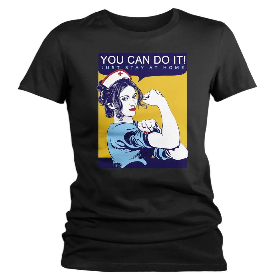 Women’s Nurse T Shirt You Can Do It Just Stay Home Nurse Shirt Vintage Nurse Shirt Stay Home Shirt Quarantine