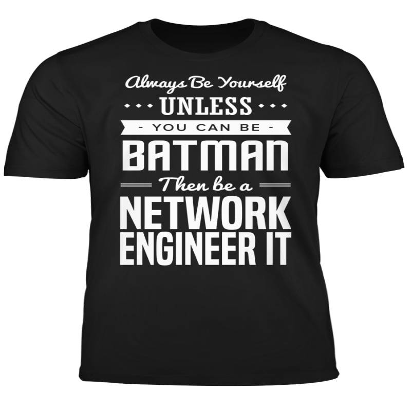 You Can Be A Batman Then Be A Network Engineer IT Tshirt