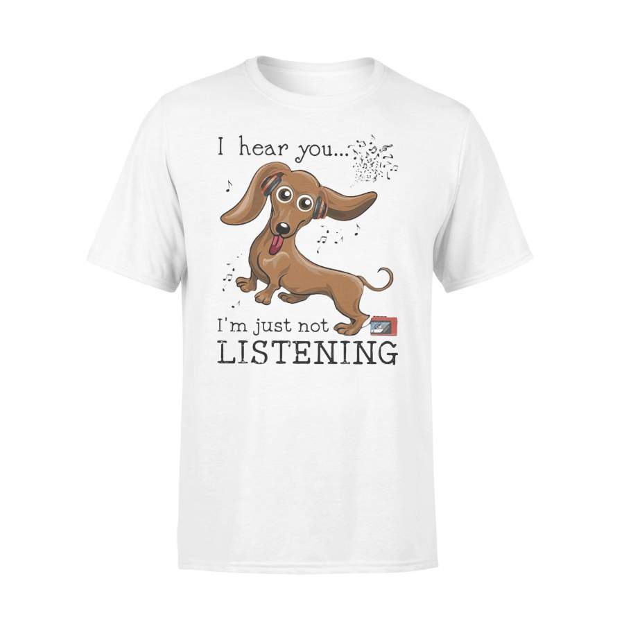 I Hear You I’m Just Not Listening Dachshund T-shirt