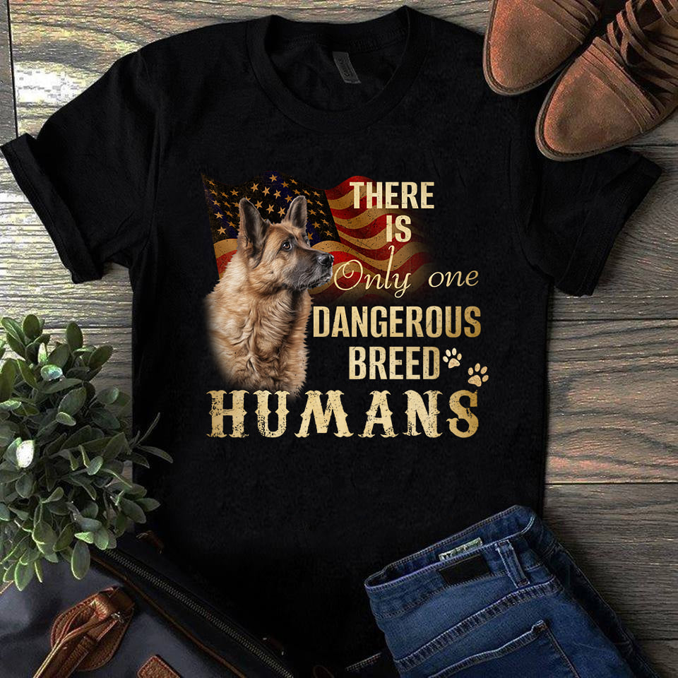 German Shepherd There Is Only One Dangerous Breed Humans Standard/Premium T-Shirt