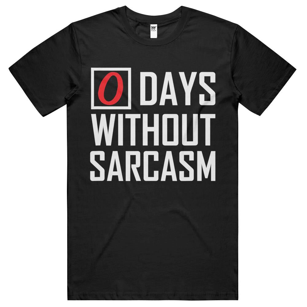 0 Days Without Sarcasm T Shirts