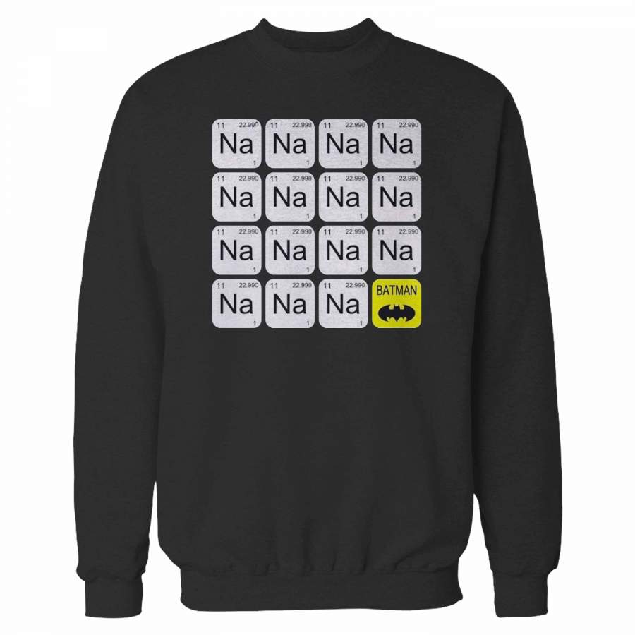 Na Na Na Na Batman Periodic Table Batman Sweatshirt