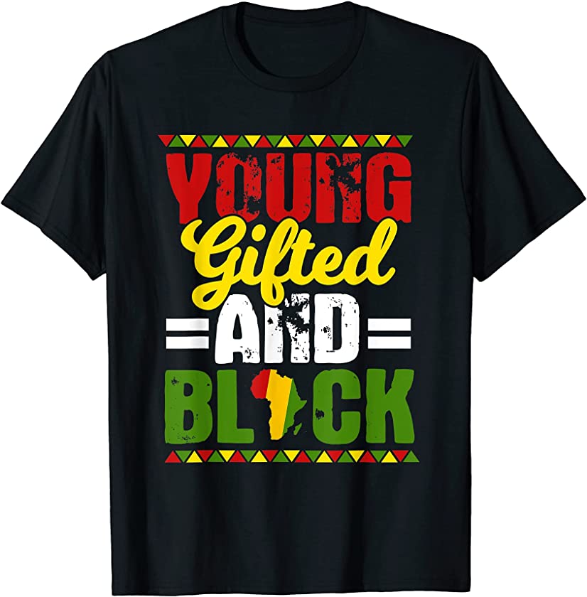 Young Gifted Black Black Lives Matter Melanin African Gift T-Shirt