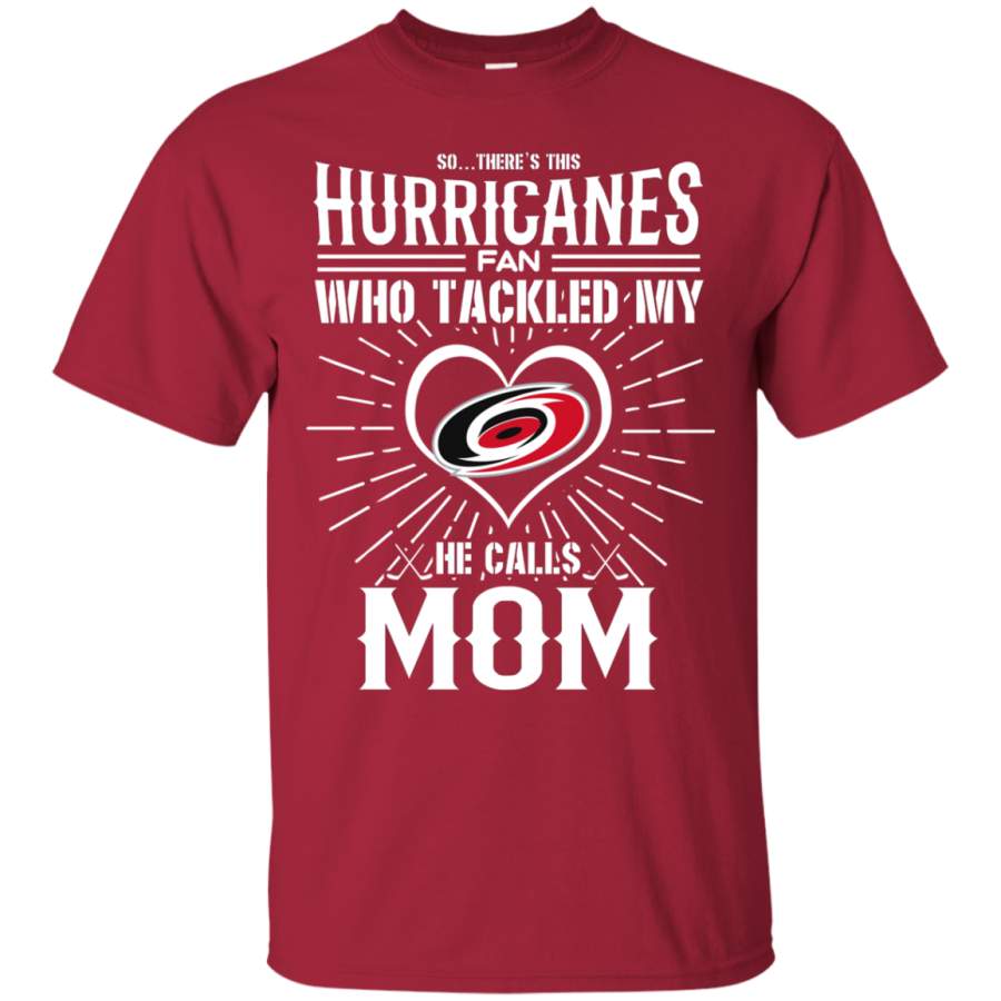 He Calls Mom Who Tackled My Carolina Hurricanes T Shirts