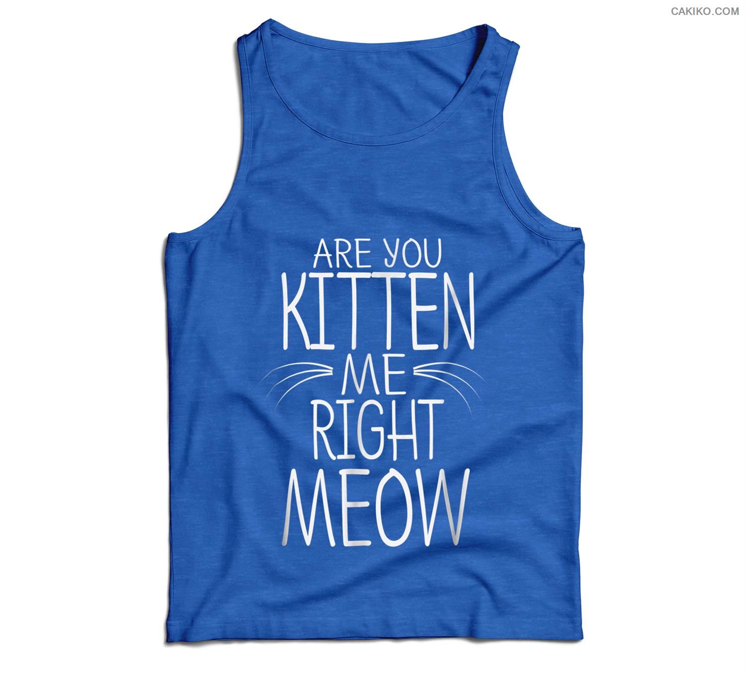 Are You Kitten Me Right Meow Funny Cat Joke Men Tank Top