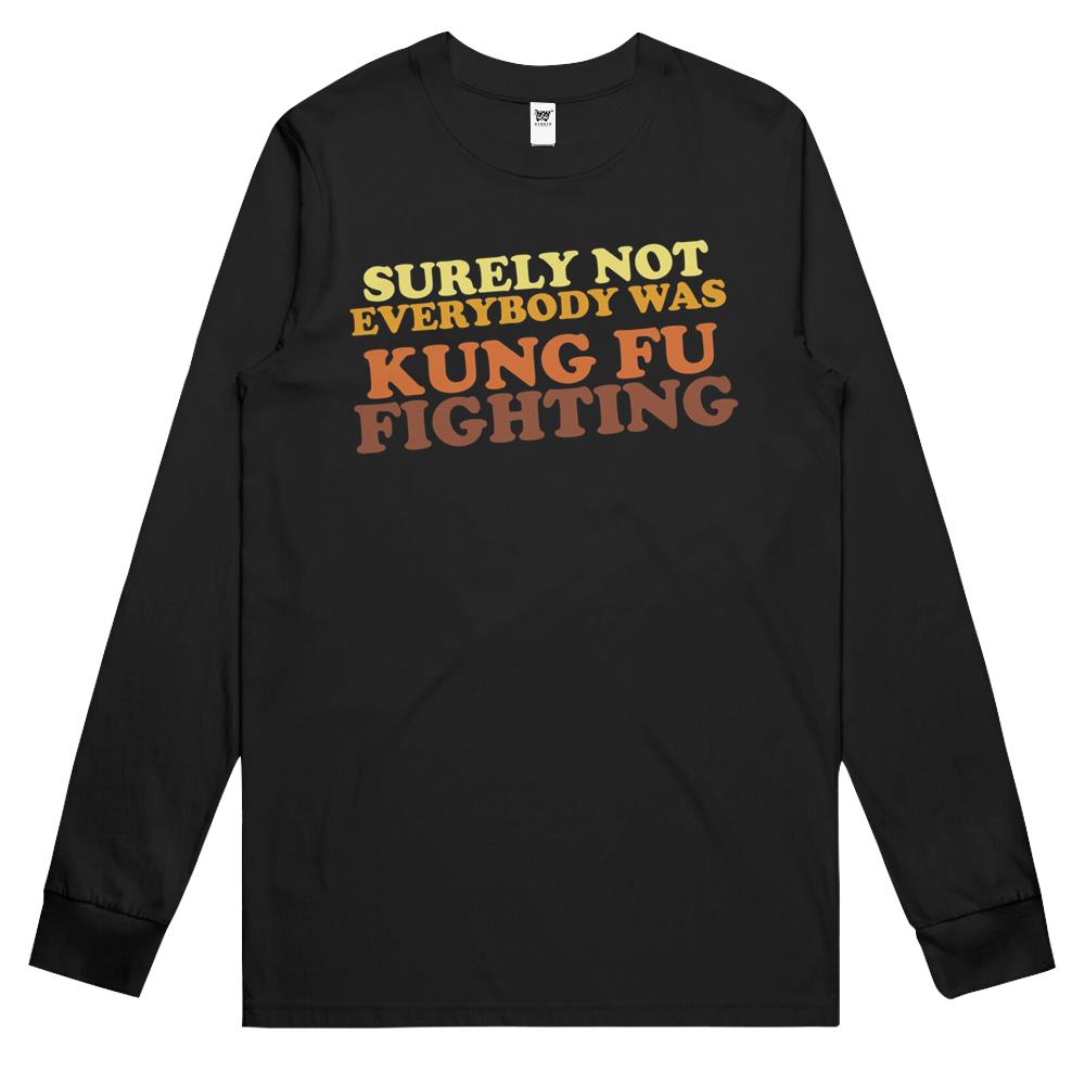 Surely Not Everybody Was Kung Fu Fighting (1) Long Sleeve T Shirts