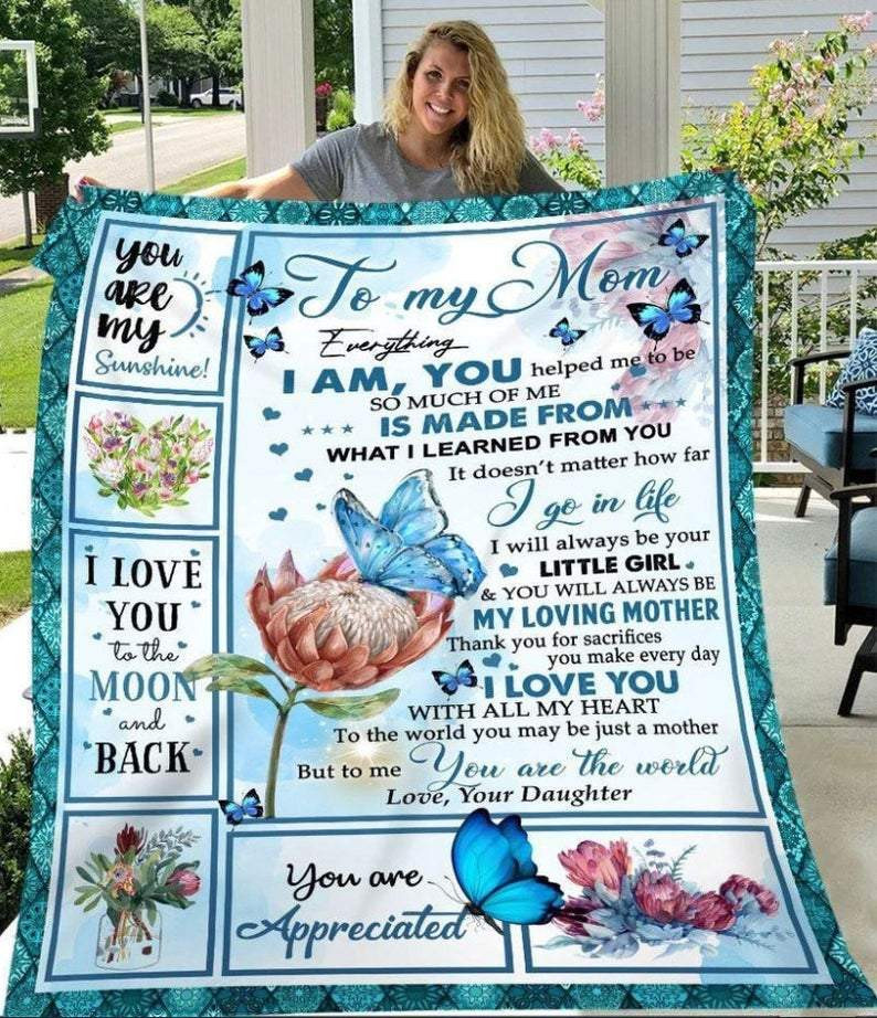 Mother’S Day Gift Ideas, Gift For Mom, To My Mom Everything I Am You Helped Me Butterflies And Flowers Blanket