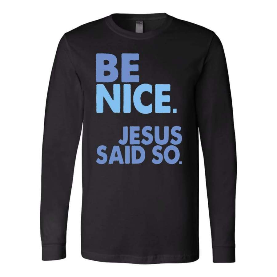 Be nice Jesus said so long sleeve t-shirts | Christian apparel