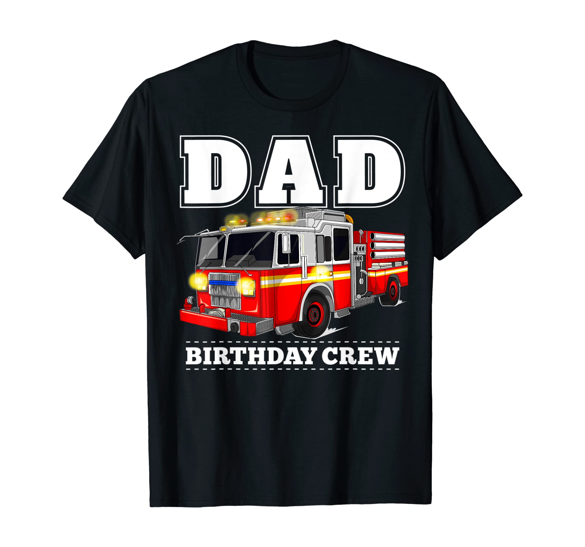 Dad Birthday Crew Shirt Fire Truck Firefighter Fireman Party