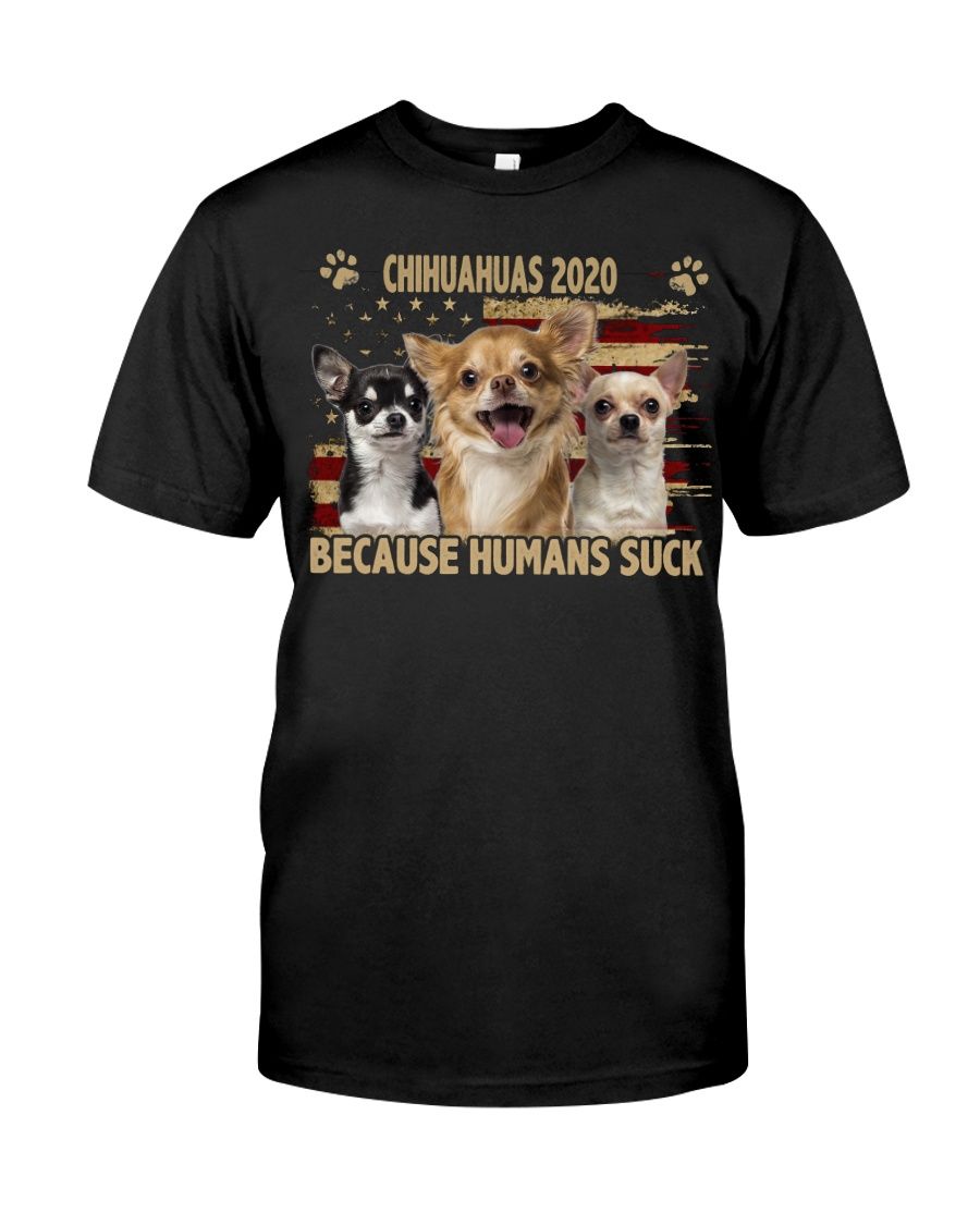 Chihuahua – Because Humans Suck Classic T-Shirt