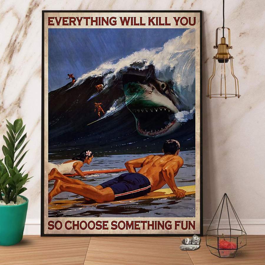 Surfing shark everything will kill you choose something fun paper poster no frame/ wrapped canvas wall decor full size