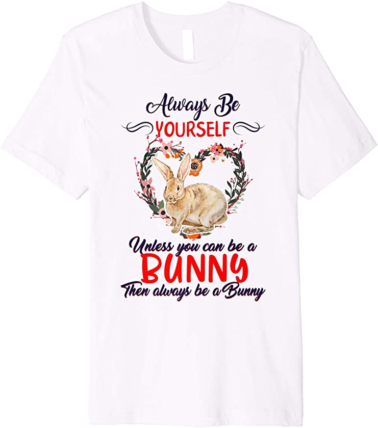 Always Be Yourself Unless You Can Be A Bunny Easter Girls Premium T-Shirt