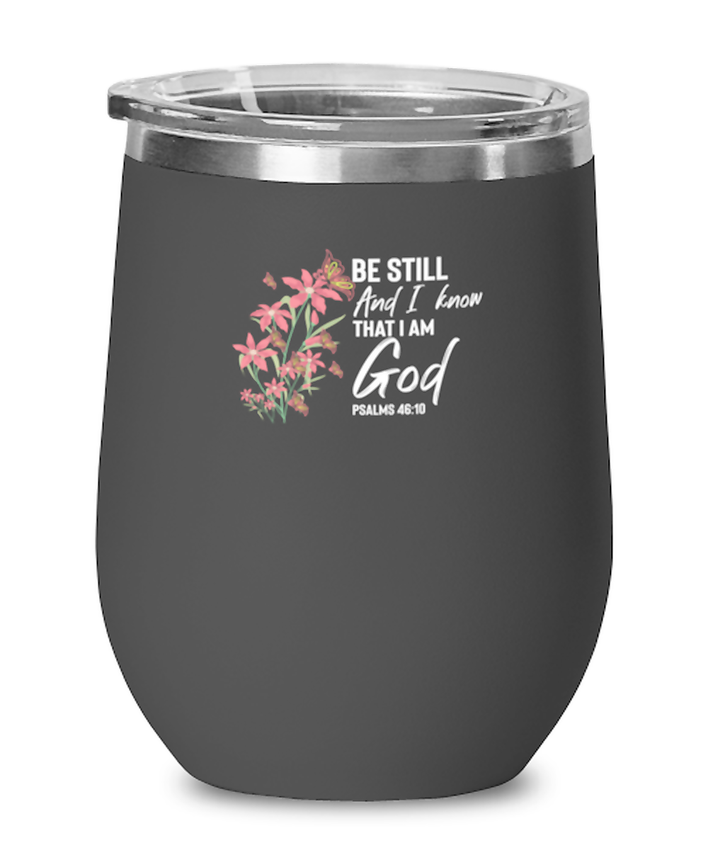 Wine Tumbler Stainless Steel Insulated Funny Be Still And I Know That I Am God Psalms 46:10